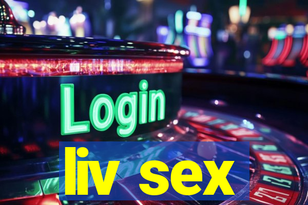 liv sex